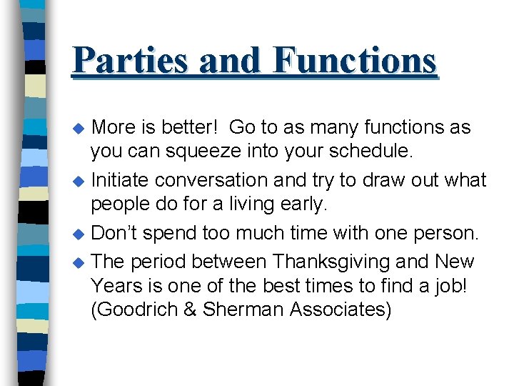 Parties and Functions More is better! Go to as many functions as you can