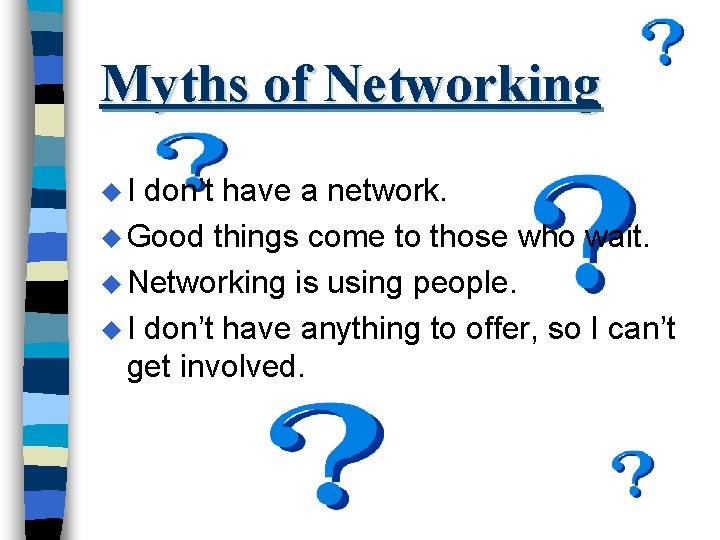 Myths of Networking u. I don’t have a network. u Good things come to