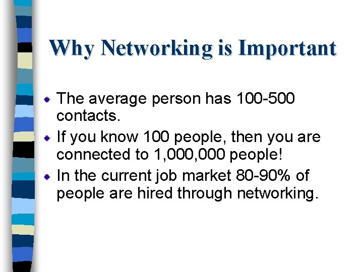 Why Networking is Important The average person has 100 -500 contacts. If you know