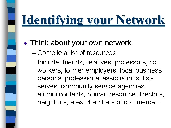 Identifying your Network Think about your own network – Compile a list of resources