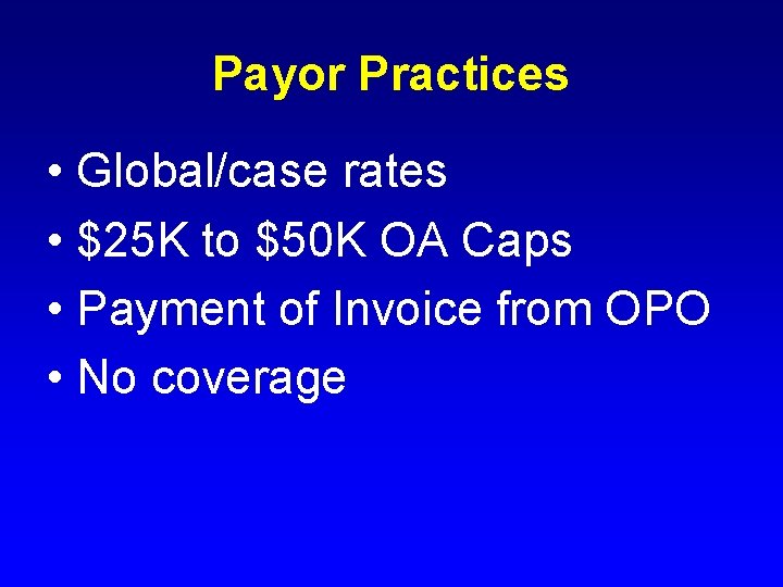 Payor Practices • Global/case rates • $25 K to $50 K OA Caps •