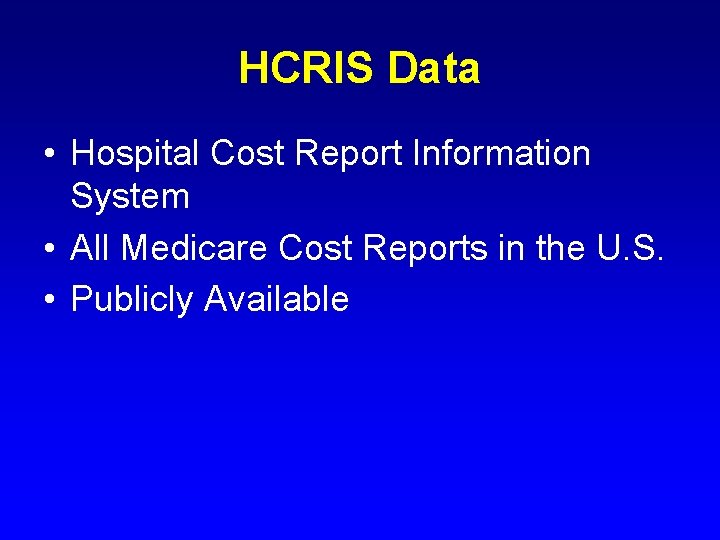 HCRIS Data • Hospital Cost Report Information System • All Medicare Cost Reports in