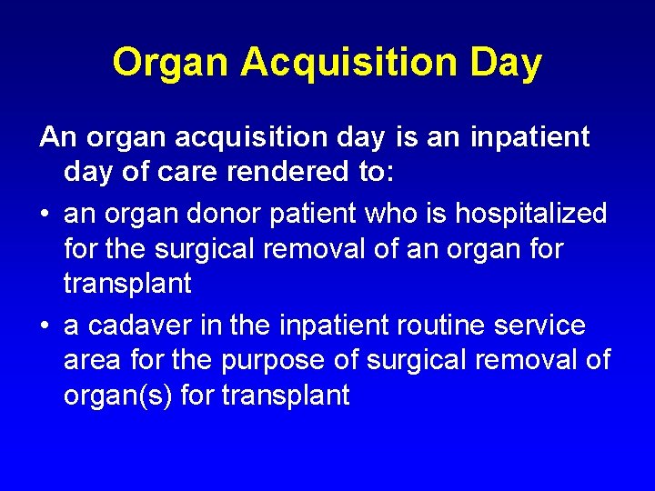 Organ Acquisition Day An organ acquisition day is an inpatient day of care rendered