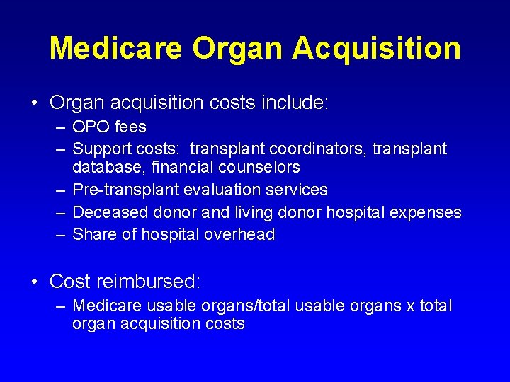 Medicare Organ Acquisition • Organ acquisition costs include: – OPO fees – Support costs: