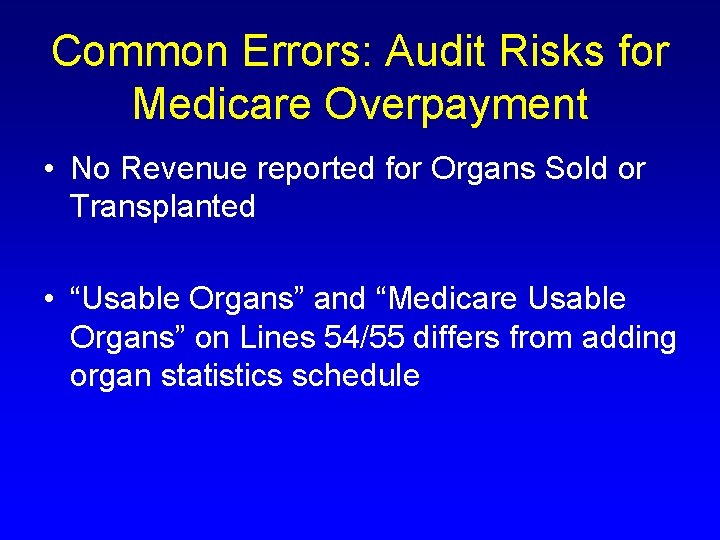 Common Errors: Audit Risks for Medicare Overpayment • No Revenue reported for Organs Sold