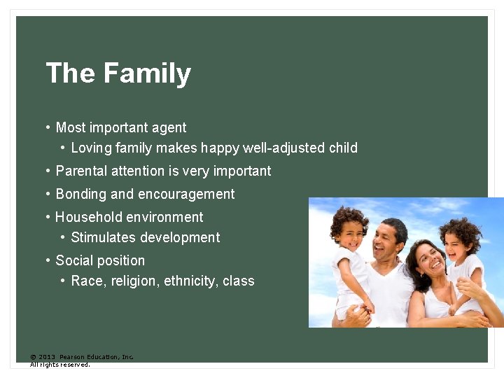 The Family • Most important agent • Loving family makes happy well-adjusted child •