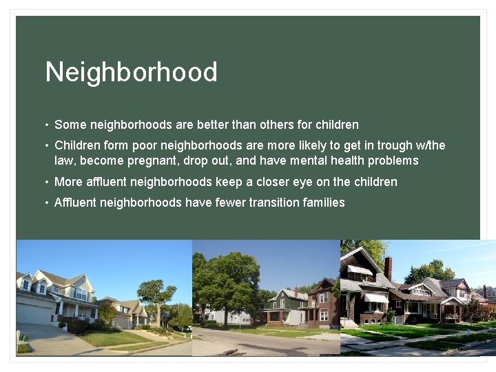 Neighborhood • Some neighborhoods are better than others for children • Children form poor