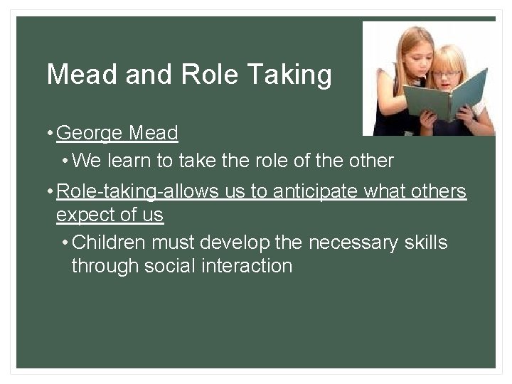 Mead and Role Taking • George Mead • We learn to take the role