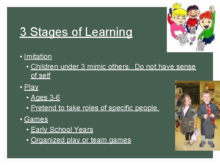 3 Stages of Learning • Imitation • Children under 3 mimic others. Do not