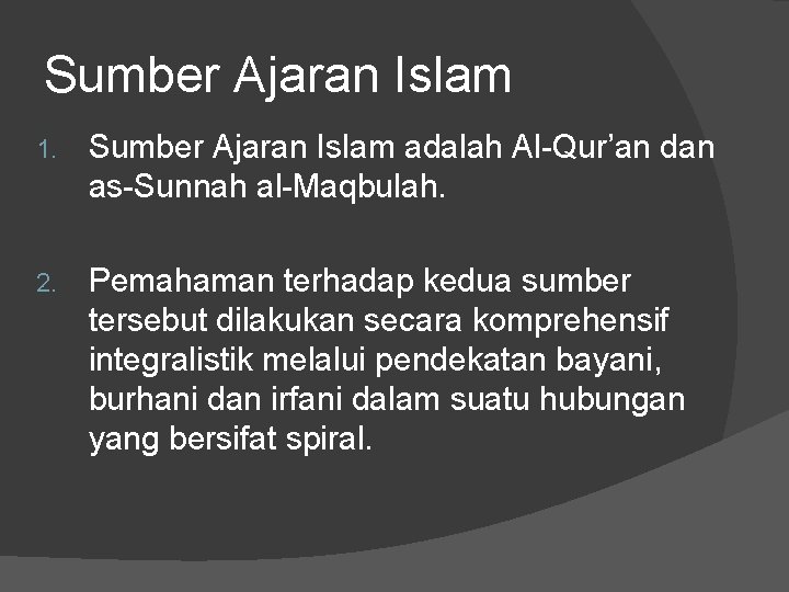 Sumber Ajaran Islam 1. Sumber Ajaran Islam adalah Al-Qur’an dan as-Sunnah al-Maqbulah. 2. Pemahaman