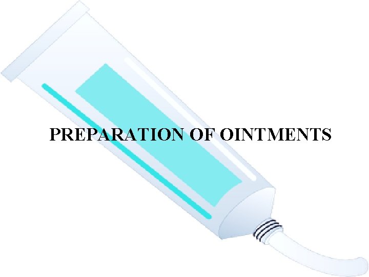 PREPARATION OF OINTMENTS 