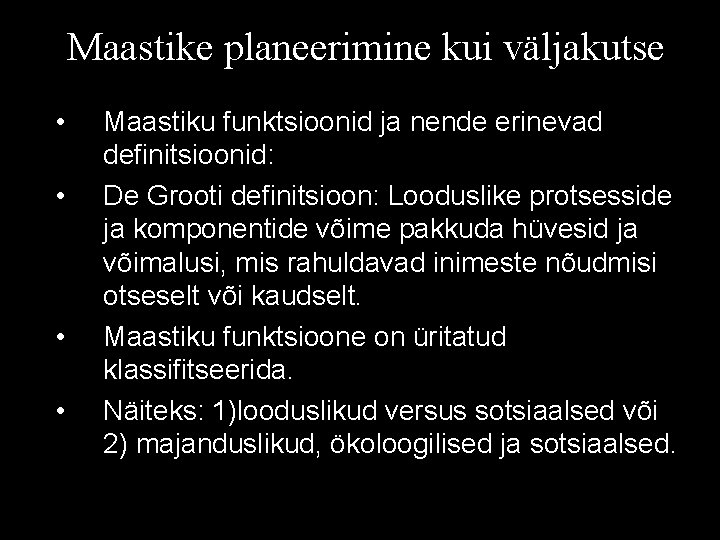 Maastike planeerimine kui väljakutse • • Maastiku funktsioonid ja nende erinevad definitsioonid: De Grooti