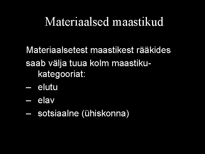 Materiaalsed maastikud Materiaalsetest maastikest rääkides saab välja tuua kolm maastikukategooriat: – elutu – elav