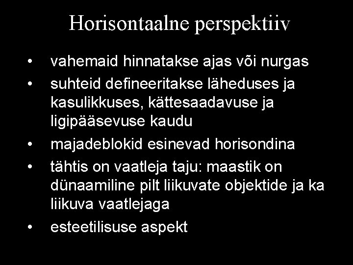 Horisontaalne perspektiiv • • • vahemaid hinnatakse ajas või nurgas suhteid defineeritakse läheduses ja