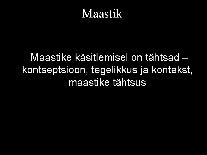 Maastike käsitlemisel on tähtsad – kontseptsioon, tegelikkus ja kontekst, maastike tähtsus 