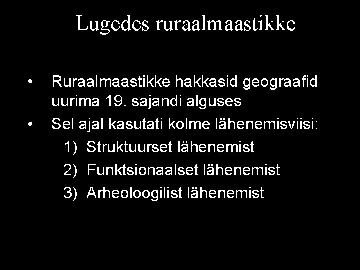 Lugedes ruraalmaastikke • • Ruraalmaastikke hakkasid geograafid uurima 19. sajandi alguses Sel ajal kasutati