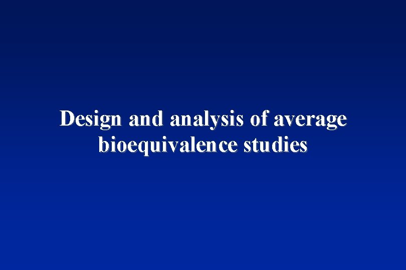 Design and analysis of average bioequivalence studies 