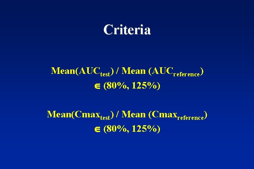 Criteria Mean(AUCtest) / Mean (AUCreference) (80%, 125%) Mean(Cmaxtest) / Mean (Cmaxreference) (80%, 125%) 