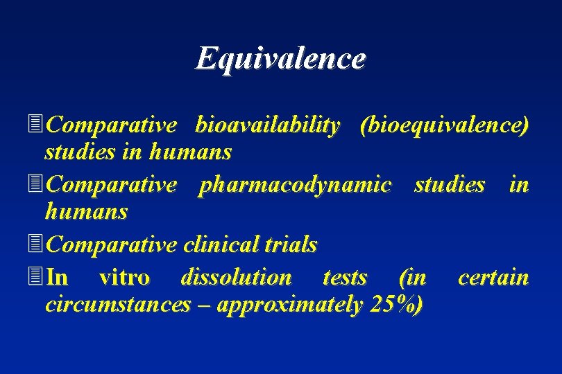 Equivalence 3 Comparative bioavailability (bioequivalence) studies in humans 3 Comparative pharmacodynamic studies in humans