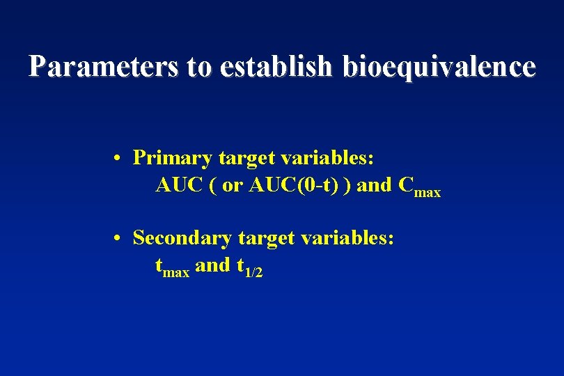 Parameters to establish bioequivalence • Primary target variables: AUC ( or AUC(0 -t) )
