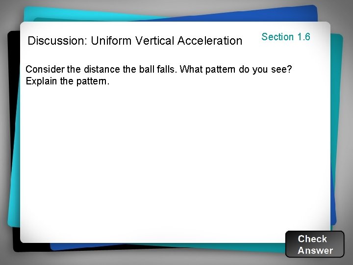 Discussion: Uniform Vertical Acceleration Section 1. 6 Consider the distance the ball falls. What