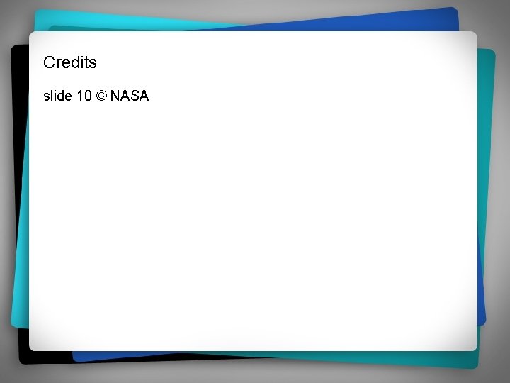 Credits slide 10 © NASA 