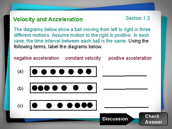 Velocity and Acceleration Section 1. 3 The diagrams below show a ball moving from