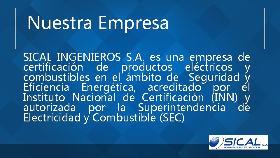 Nuestra Empresa SICAL INGENIEROS S. A. es una empresa de certificación de productos eléctricos