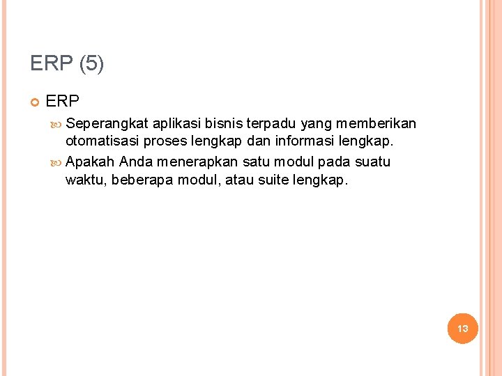 ERP (5) ERP Seperangkat aplikasi bisnis terpadu yang memberikan otomatisasi proses lengkap dan informasi ERP (5) ERP Seperangkat aplikasi bisnis terpadu yang memberikan otomatisasi proses lengkap dan informasi