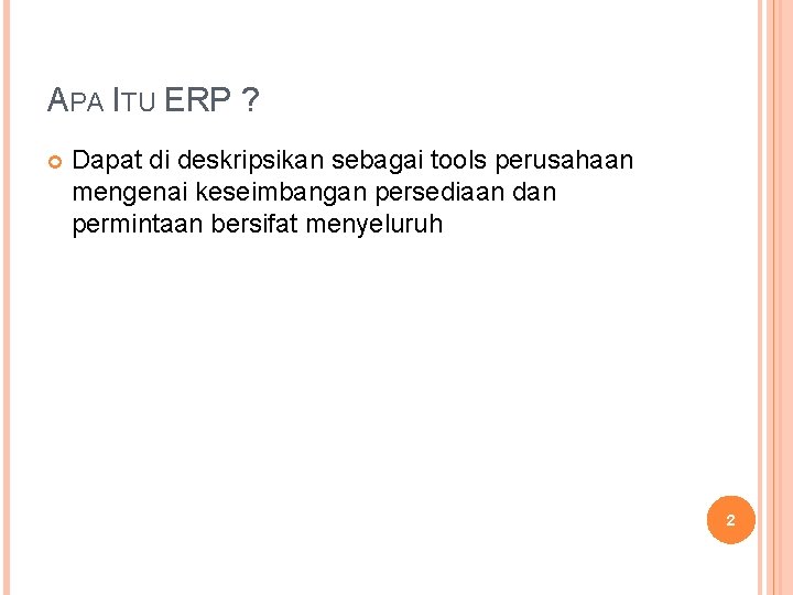 APA ITU ERP ? Dapat di deskripsikan sebagai tools perusahaan mengenai keseimbangan persediaan dan APA ITU ERP ? Dapat di deskripsikan sebagai tools perusahaan mengenai keseimbangan persediaan dan