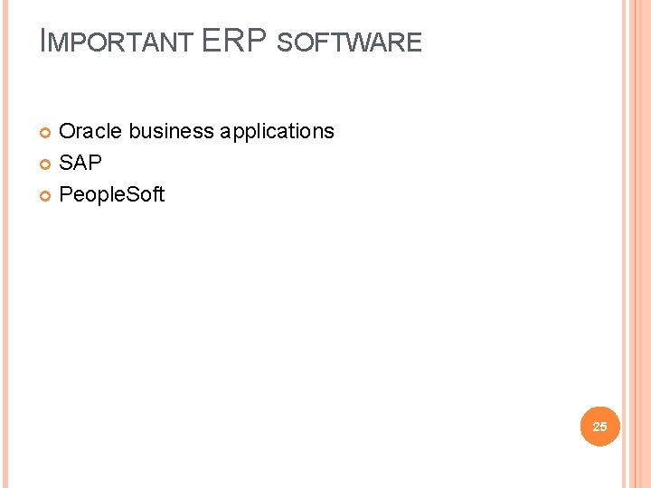 IMPORTANT ERP SOFTWARE Oracle business applications SAP People. Soft 25 IMPORTANT ERP SOFTWARE Oracle business applications SAP People. Soft 25