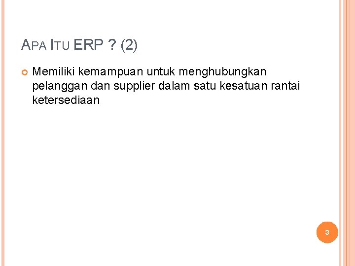 APA ITU ERP ? (2) Memiliki kemampuan untuk menghubungkan pelanggan dan supplier dalam satu APA ITU ERP ? (2) Memiliki kemampuan untuk menghubungkan pelanggan dan supplier dalam satu