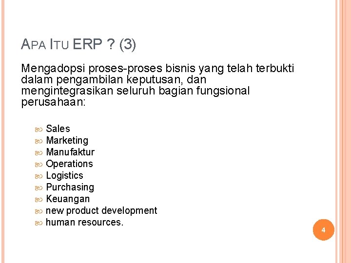 APA ITU ERP ? (3) Mengadopsi proses-proses bisnis yang telah terbukti dalam pengambilan keputusan, APA ITU ERP ? (3) Mengadopsi proses-proses bisnis yang telah terbukti dalam pengambilan keputusan,