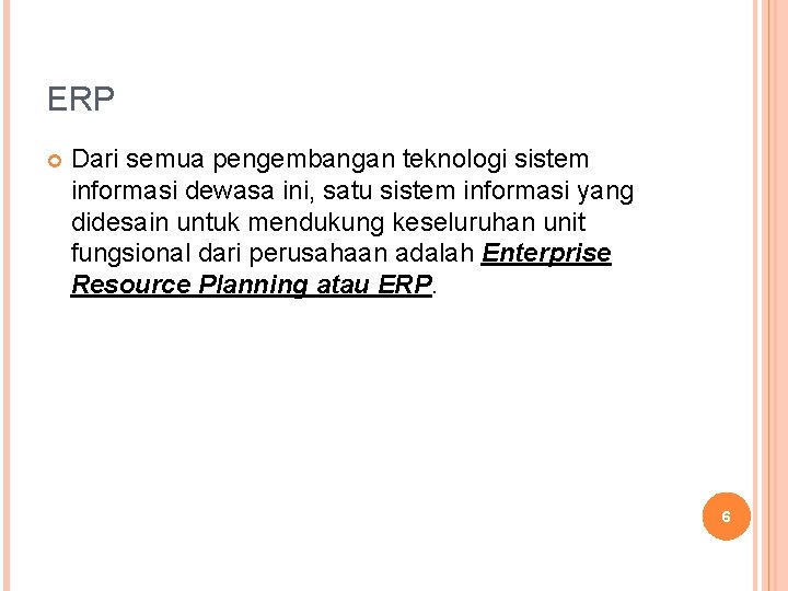 ERP Dari semua pengembangan teknologi sistem informasi dewasa ini, satu sistem informasi yang didesain ERP Dari semua pengembangan teknologi sistem informasi dewasa ini, satu sistem informasi yang didesain