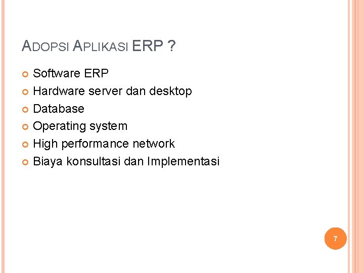 ADOPSI APLIKASI ERP ? Software ERP Hardware server dan desktop Database Operating system High ADOPSI APLIKASI ERP ? Software ERP Hardware server dan desktop Database Operating system High