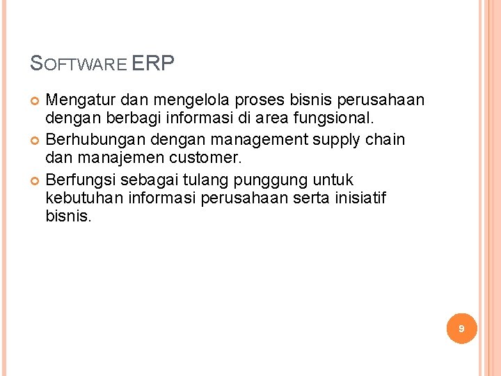 SOFTWARE ERP Mengatur dan mengelola proses bisnis perusahaan dengan berbagi informasi di area fungsional. SOFTWARE ERP Mengatur dan mengelola proses bisnis perusahaan dengan berbagi informasi di area fungsional.