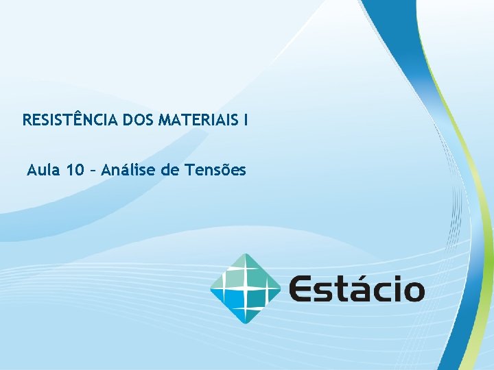 RESISTÊNCIA DOS MATERIAIS I Aula 10 – Análise de Tensões 