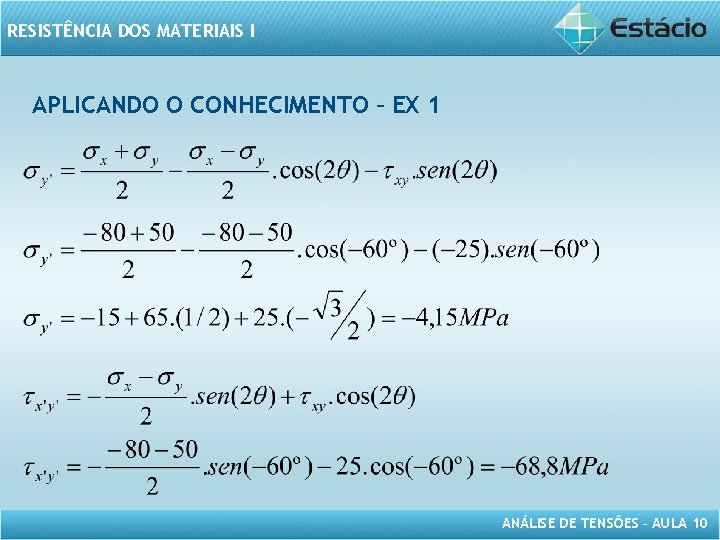 RESISTÊNCIA DOS MATERIAIS I APLICANDO O CONHECIMENTO – EX 1 ANÁLISE DE TENSÕES –