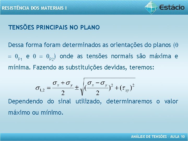 RESISTÊNCIA DOS MATERIAIS I TENSÕES PRINCIPAIS NO PLANO Dessa forma foram determinados as orientações