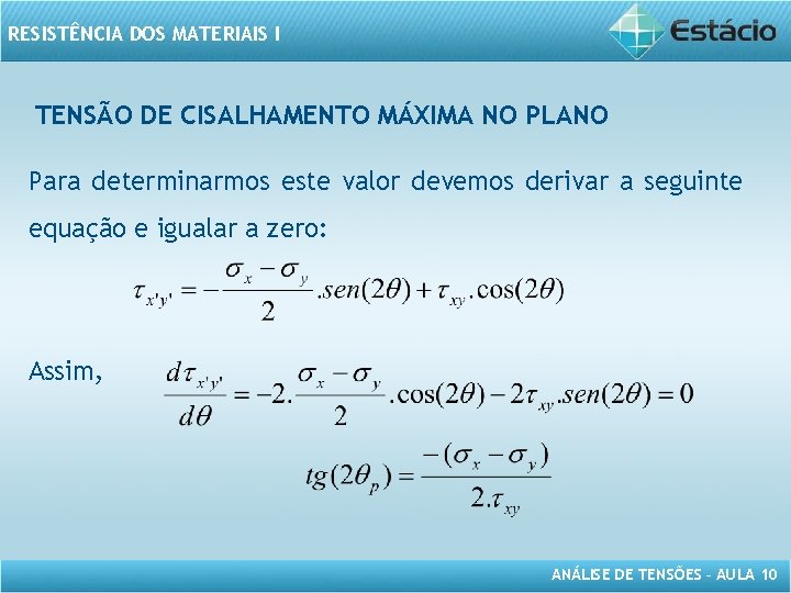 RESISTÊNCIA DOS MATERIAIS I TENSÃO DE CISALHAMENTO MÁXIMA NO PLANO Para determinarmos este valor