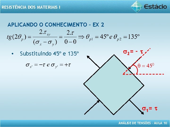 RESISTÊNCIA DOS MATERIAIS I APLICANDO O CONHECIMENTO – EX 2 • Substituindo 45º e