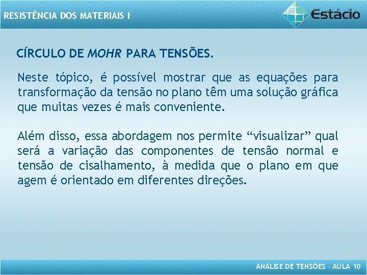 RESISTÊNCIA DOS MATERIAIS I CÍRCULO DE MOHR PARA TENSÕES. Neste tópico, é possível mostrar