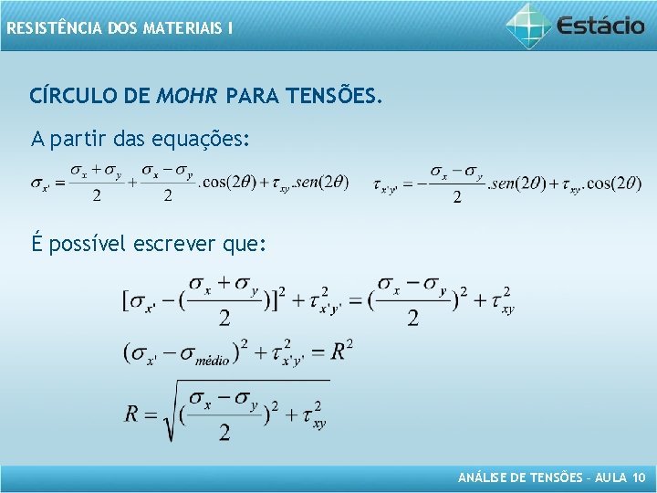 RESISTÊNCIA DOS MATERIAIS I CÍRCULO DE MOHR PARA TENSÕES. A partir das equações: É