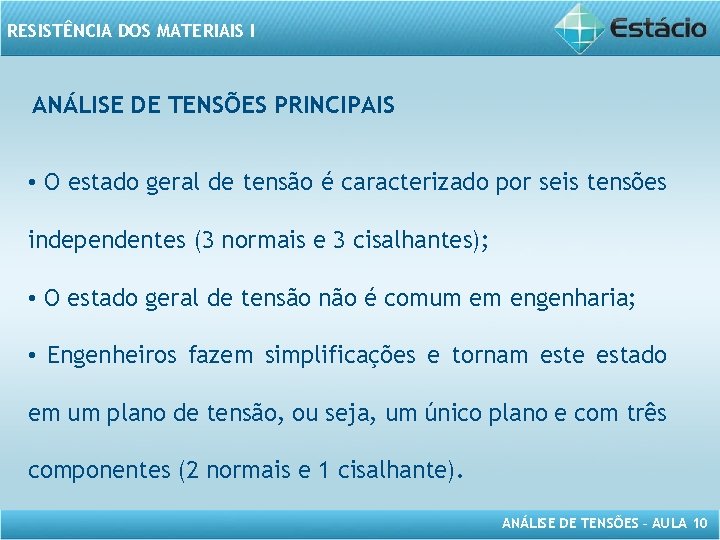 RESISTÊNCIA DOS MATERIAIS I ANÁLISE DE TENSÕES PRINCIPAIS • O estado geral de tensão