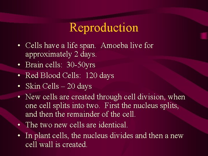 Reproduction • Cells have a life span. Amoeba live for approximately 2 days. • Reproduction • Cells have a life span. Amoeba live for approximately 2 days. •