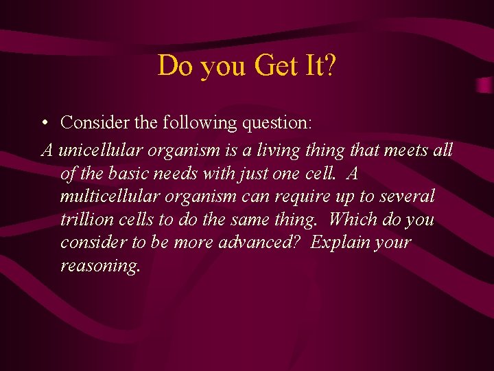Do you Get It? • Consider the following question: A unicellular organism is a Do you Get It? • Consider the following question: A unicellular organism is a