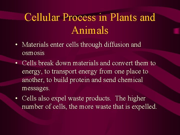 Cellular Process in Plants and Animals • Materials enter cells through diffusion and osmosis Cellular Process in Plants and Animals • Materials enter cells through diffusion and osmosis