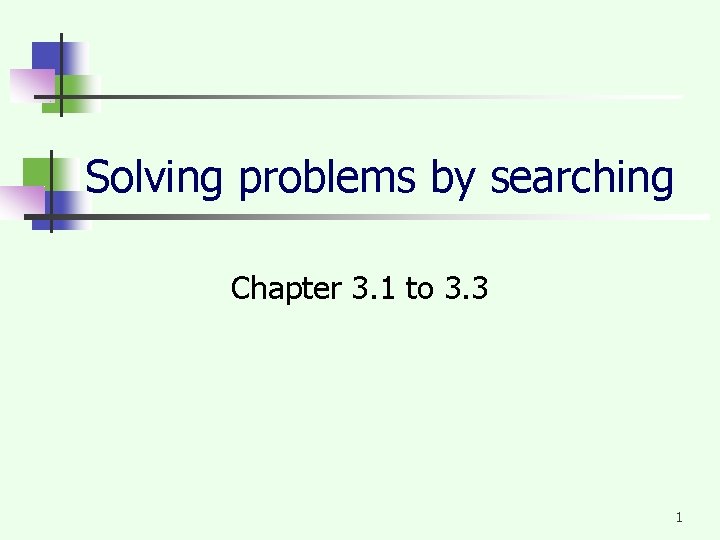 Solving problems by searching Chapter 3. 1 to 3. 3 1 