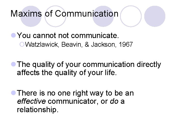Maxims of Communication l You cannot communicate. ¡Watzlawick, Beavin, & Jackson, 1967 l The