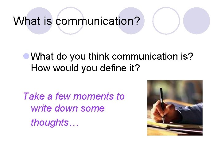 What is communication? l What do you think communication is? How would you define